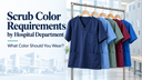 Five scrub tops in different colors on a hospital clothing rack beside the title “Scrub Color Requirements by Hospital Department.”