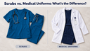Scrubs vs. Medical Uniforms: What’s the Difference?
